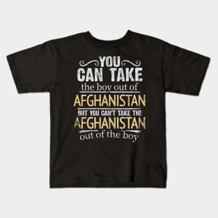 You Can Take The Boy Out Of Afghanistan But You Cant Take The Afghanistan Out Of The Boy - Gift for Afghanistani With Roots From Afghanistan Kids T-Shirt